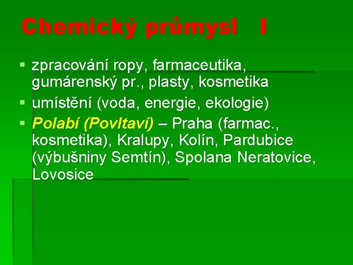 Chemický průmysl I § zpracování ropy, farmaceutika, gumárenský pr. , plasty, kosmetika § umístění Chemický průmysl I § zpracování ropy, farmaceutika, gumárenský pr. , plasty, kosmetika § umístění