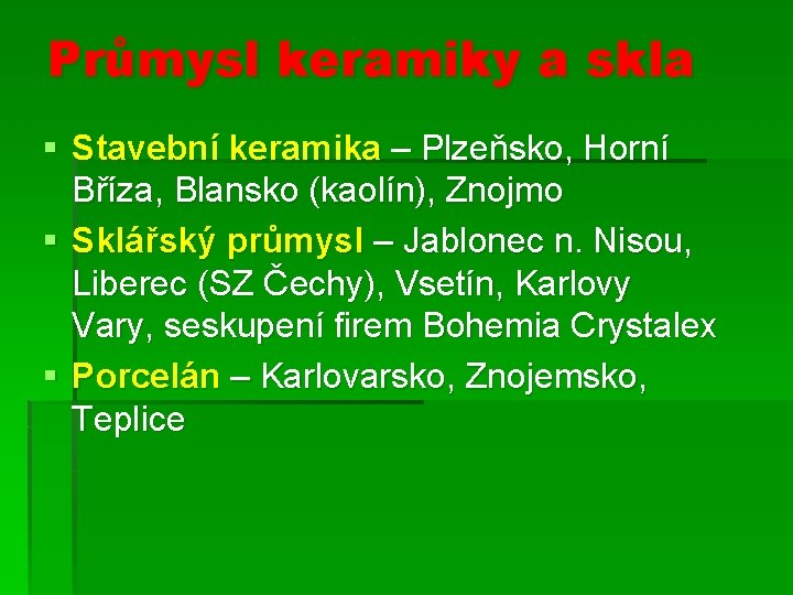 Průmysl keramiky a skla § Stavební keramika – Plzeňsko, Horní Bříza, Blansko (kaolín), Znojmo