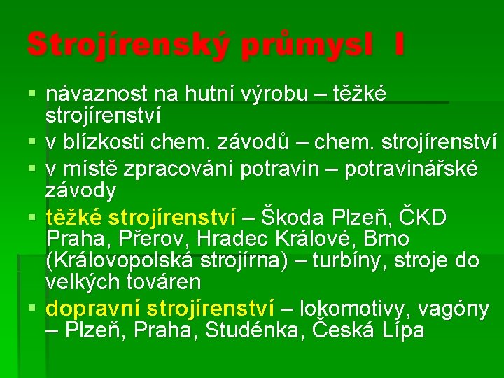 Strojírenský průmysl I § návaznost na hutní výrobu – těžké strojírenství § v blízkosti Strojírenský průmysl I § návaznost na hutní výrobu – těžké strojírenství § v blízkosti