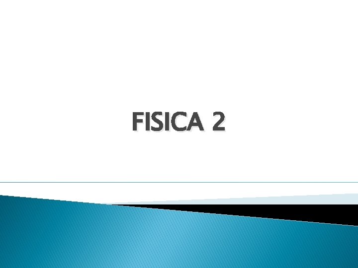 FISICA 2 