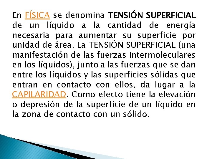 En FÍSICA se denomina TENSIÓN SUPERFICIAL de un líquido a la cantidad de energía