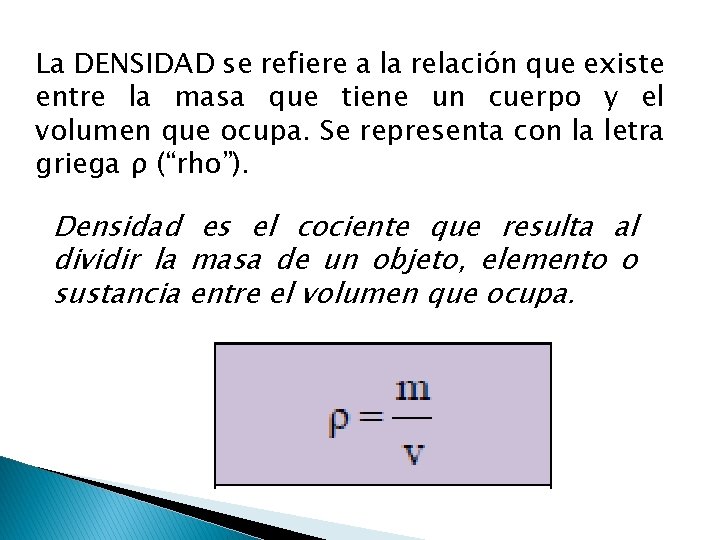 La DENSIDAD se refiere a la relación que existe entre la masa que tiene