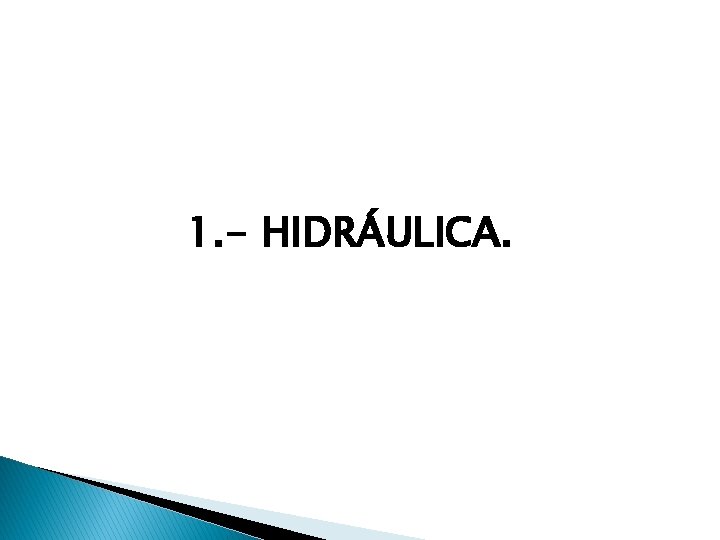 1. - HIDRÁULICA. 