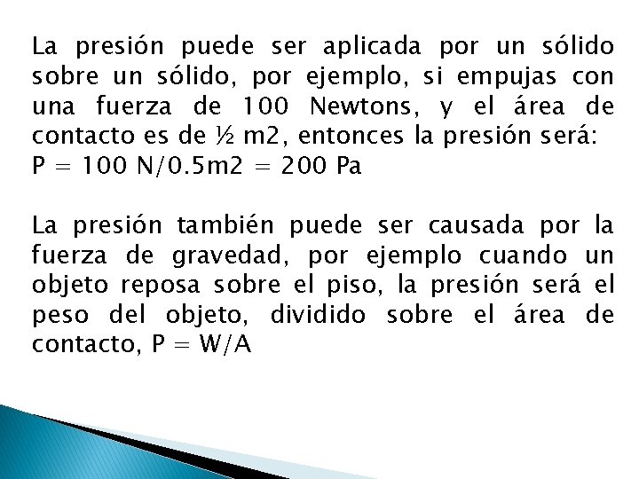 La presión puede ser aplicada por un sólido sobre un sólido, por ejemplo, si