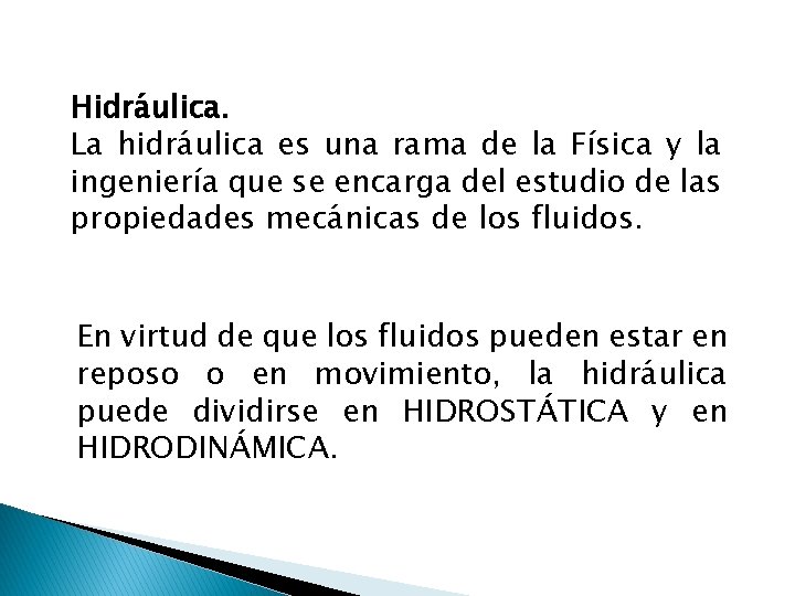 Hidráulica. La hidráulica es una rama de la Física y la ingeniería que se