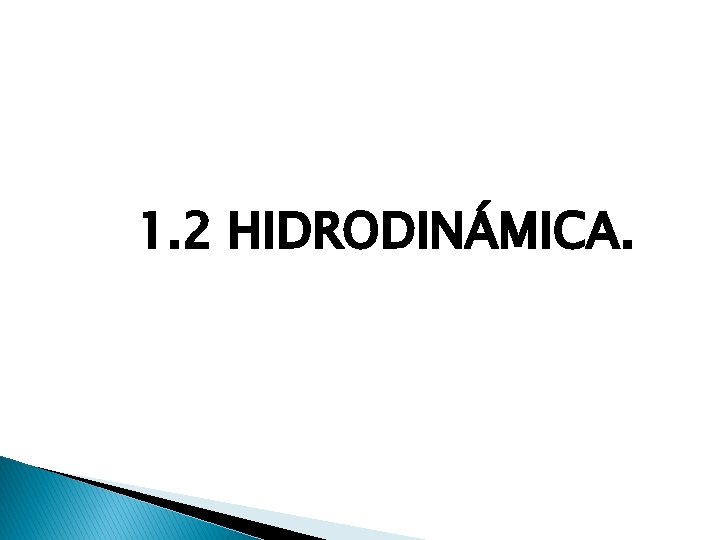 1. 2 HIDRODINÁMICA. 