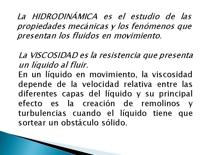 La HIDRODINÁMICA es el estudio de las propiedades mecánicas y los fenómenos que presentan