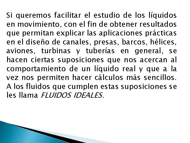 Si queremos facilitar el estudio de los líquidos en movimiento, con el fin de