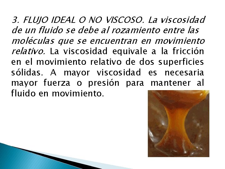 3. FLUJO IDEAL O NO VISCOSO. La viscosidad de un fluido se debe al