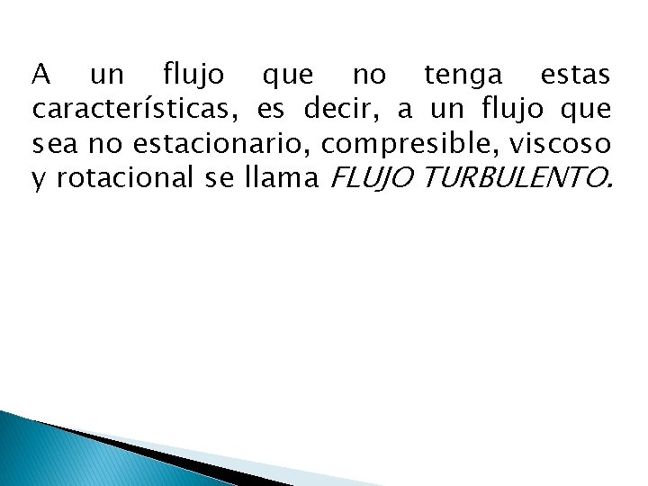 A un flujo que no tenga estas características, es decir, a un flujo que