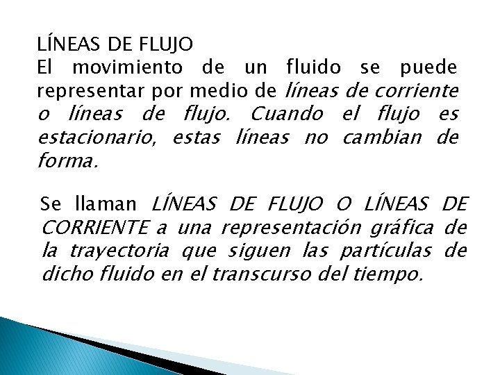 LÍNEAS DE FLUJO El movimiento de un fluido se puede representar por medio de