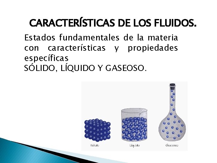 CARACTERÍSTICAS DE LOS FLUIDOS. Estados fundamentales de la materia con características y propiedades específicas