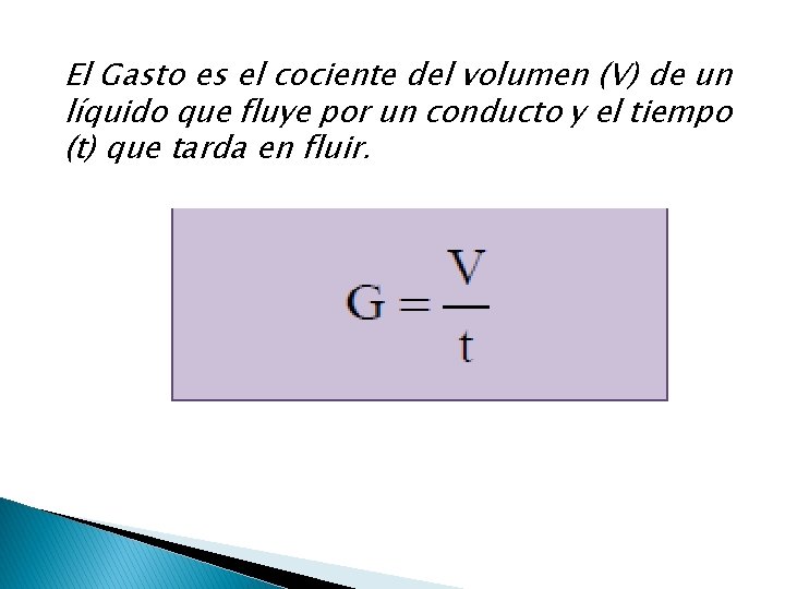 El Gasto es el cociente del volumen (V) de un líquido que fluye por