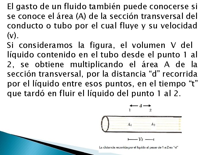 El gasto de un fluido también puede conocerse si se conoce el área (A)