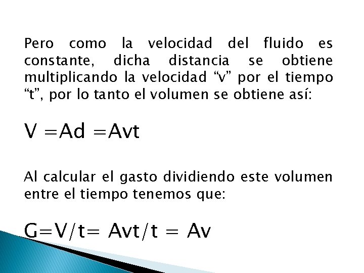 Pero como la velocidad del fluido es constante, dicha distancia se obtiene multiplicando la