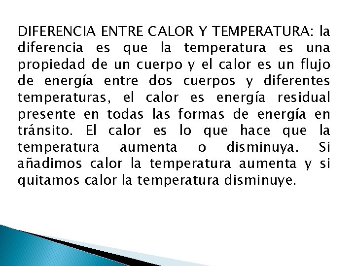 DIFERENCIA ENTRE CALOR Y TEMPERATURA: la diferencia es que la temperatura es una propiedad