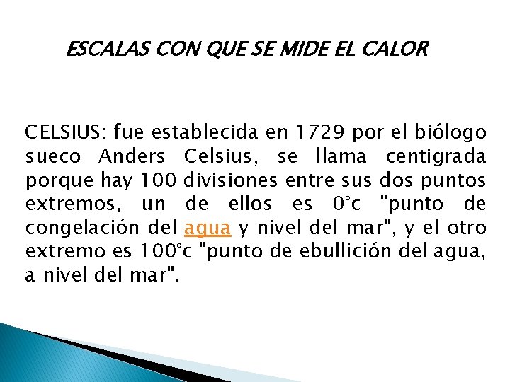 ESCALAS CON QUE SE MIDE EL CALOR CELSIUS: fue establecida en 1729 por el