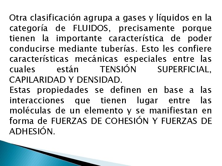 Otra clasificación agrupa a gases y líquidos en la categoría de FLUIDOS, precisamente porque