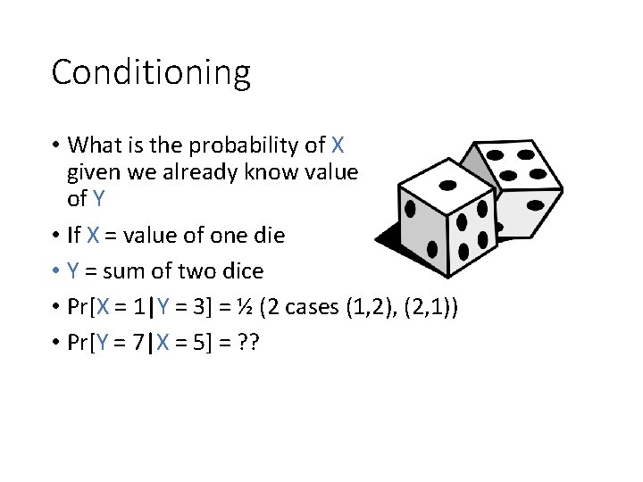 Conditioning • What is the probability of X given we already know value of