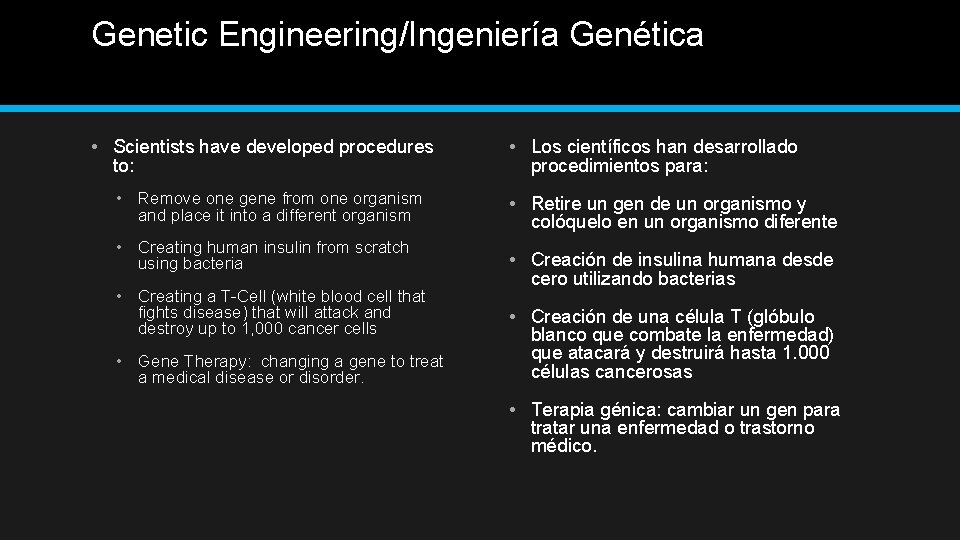 Genetic Engineering/Ingeniería Genética • Scientists have developed procedures to: • Remove one gene from