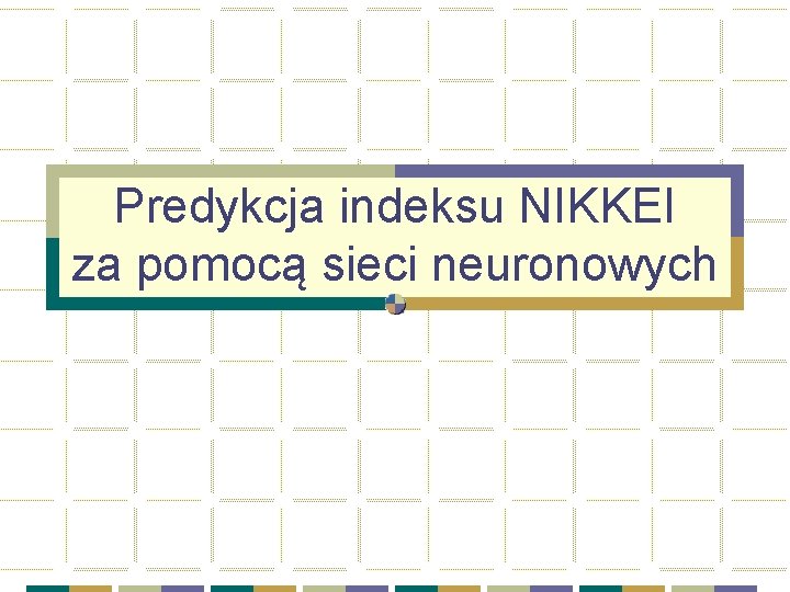 Predykcja indeksu NIKKEI za pomocą sieci neuronowych 