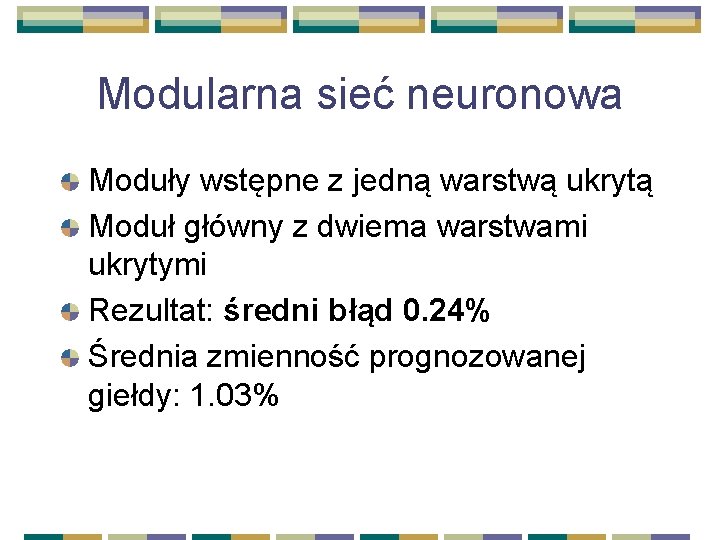 Modularna sieć neuronowa Moduły wstępne z jedną warstwą ukrytą Moduł główny z dwiema warstwami