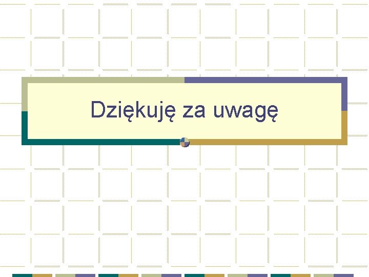 Dziękuję za uwagę 