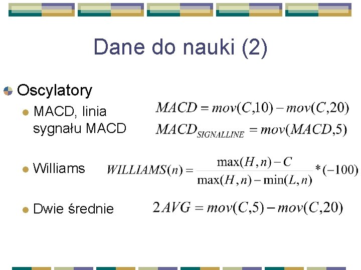 Dane do nauki (2) Oscylatory l MACD, linia sygnału MACD l Williams l Dwie