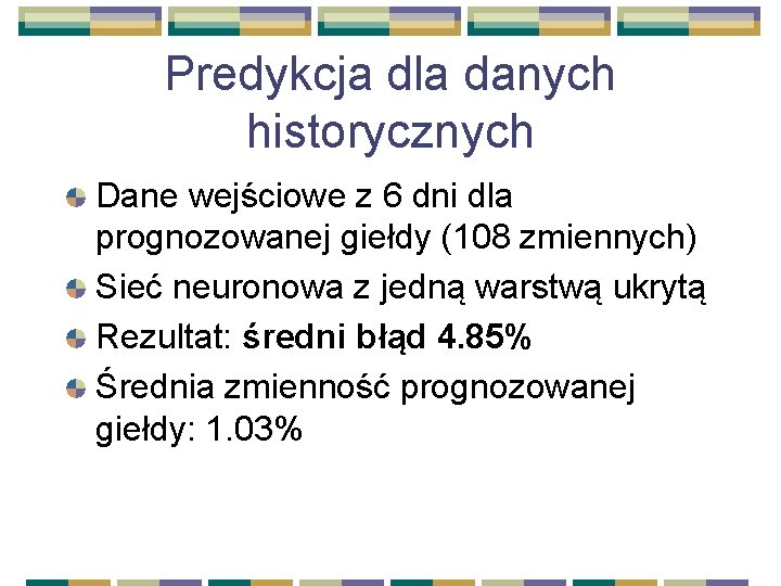 Predykcja dla danych historycznych Dane wejściowe z 6 dni dla prognozowanej giełdy (108 zmiennych)