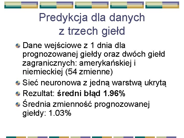 Predykcja dla danych z trzech giełd Dane wejściowe z 1 dnia dla prognozowanej giełdy