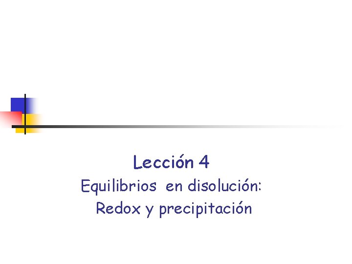 Lección 4 Equilibrios en disolución: Redox y precipitación 