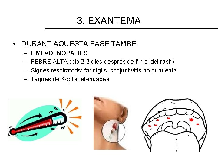 3. EXANTEMA • DURANT AQUESTA FASE TAMBÉ: – – LIMFADENOPATIES FEBRE ALTA (pic 2