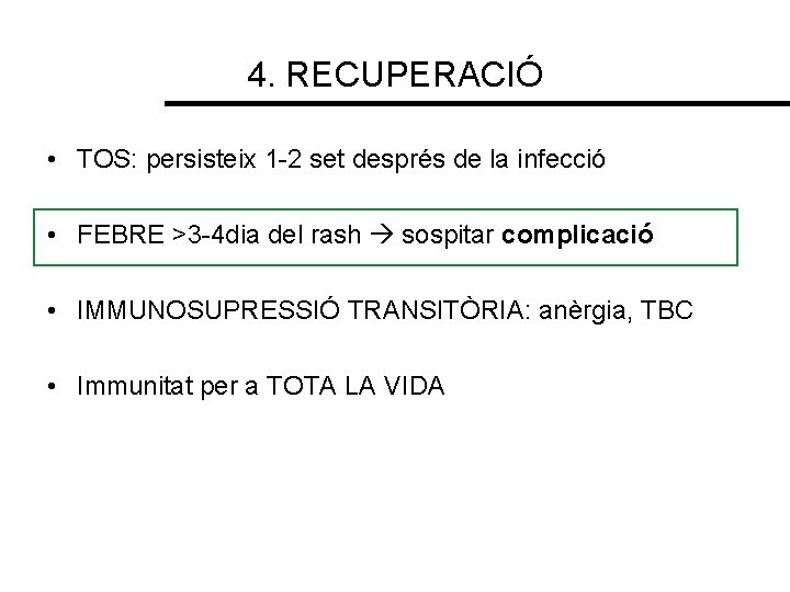 4. RECUPERACIÓ • TOS: persisteix 1 -2 set després de la infecció • FEBRE