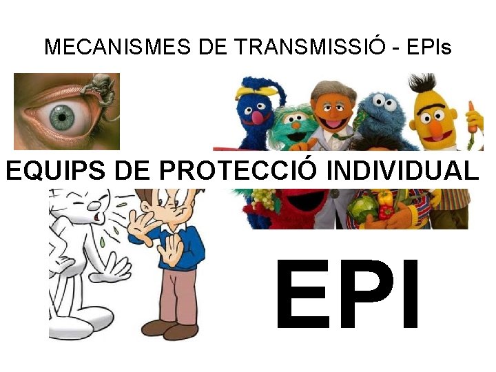 MECANISMES DE TRANSMISSIÓ - EPIs EQUIPS DE PROTECCIÓ INDIVIDUAL EPI 