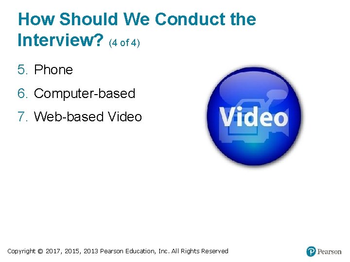 How Should We Conduct the Interview? (4 of 4) 5. Phone 6. Computer-based 7.
