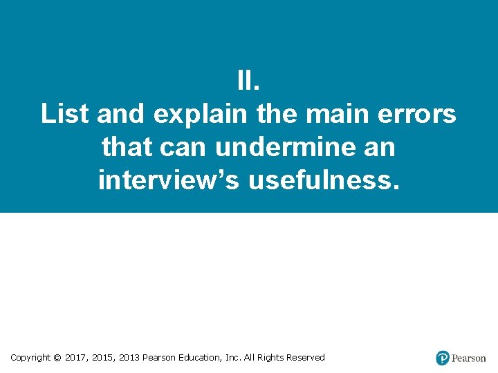 II. List and explain the main errors that can undermine an interview’s usefulness. Copyright