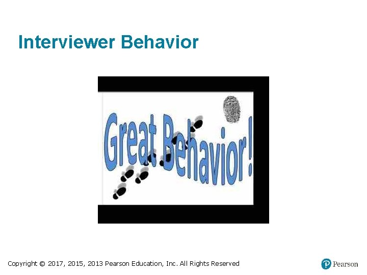 Interviewer Behavior Copyright © 2017, 2015, 2013 Pearson Education, Inc. All Rights Reserved 