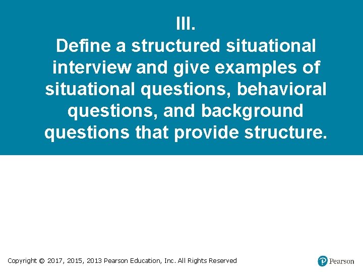 III. Define a structured situational interview and give examples of situational questions, behavioral questions,