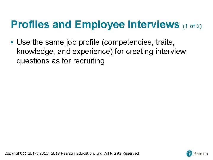 Profiles and Employee Interviews (1 of 2) • Use the same job profile (competencies,