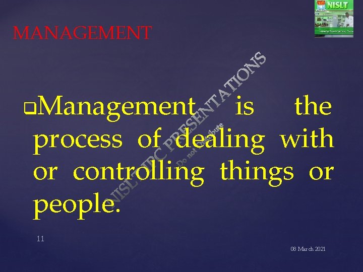 MANAGEMENT Management is the process of dealing with or controlling things or people. q