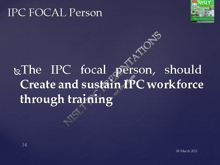 IPC FOCAL Person The IPC focal person, should Create and sustain IPC workforce through