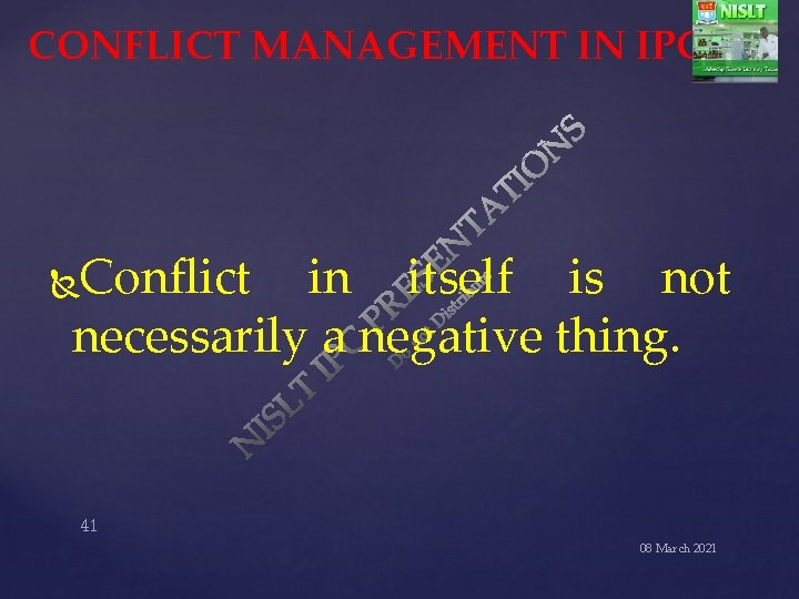 CONFLICT MANAGEMENT IN IPC Conflict in itself is not necessarily a negative thing. 41