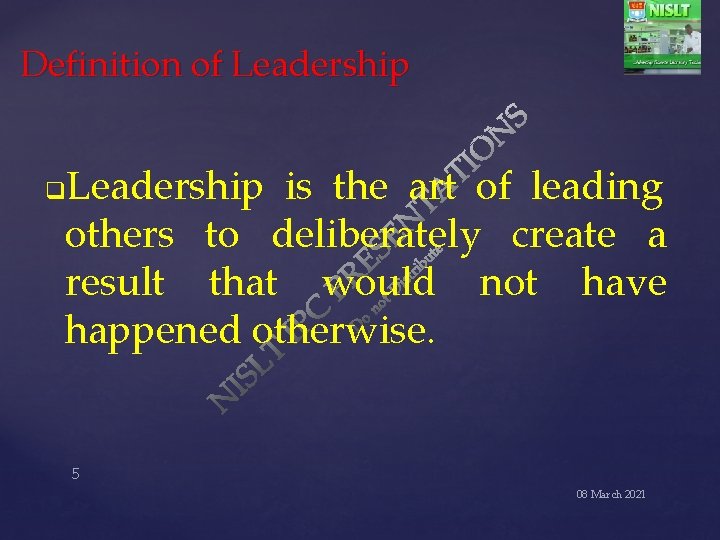 Definition of Leadership is the art of leading others to deliberately create a result