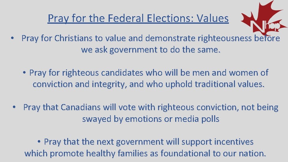 Pray for the Federal Elections: Values • Pray for Christians to value and demonstrate