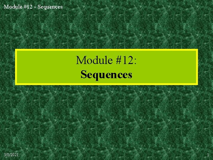 Module #12 - Sequences Module #12: Sequences 3/8/2021 1 