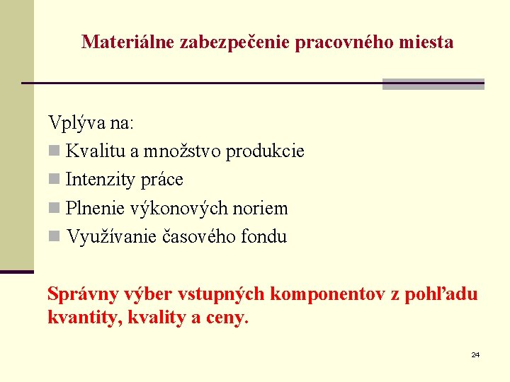 Materiálne zabezpečenie pracovného miesta Vplýva na: n Kvalitu a množstvo produkcie n Intenzity práce