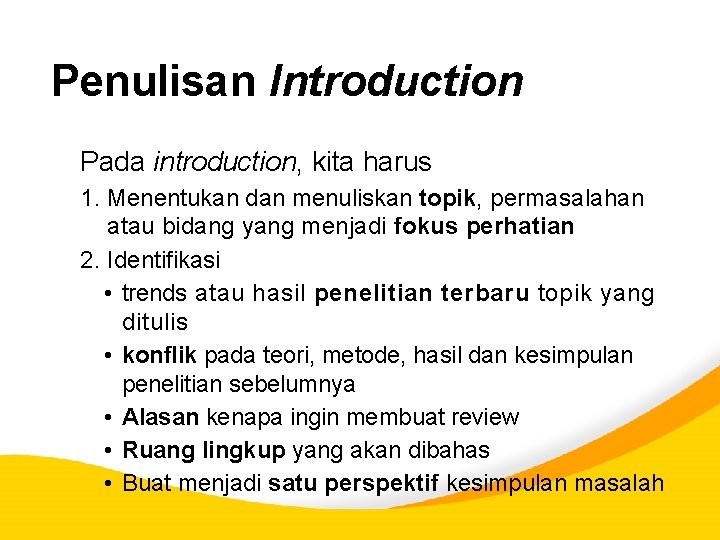 Penulisan Introduction Pada introduction, kita harus 1. Menentukan dan menuliskan topik, permasalahan atau bidang