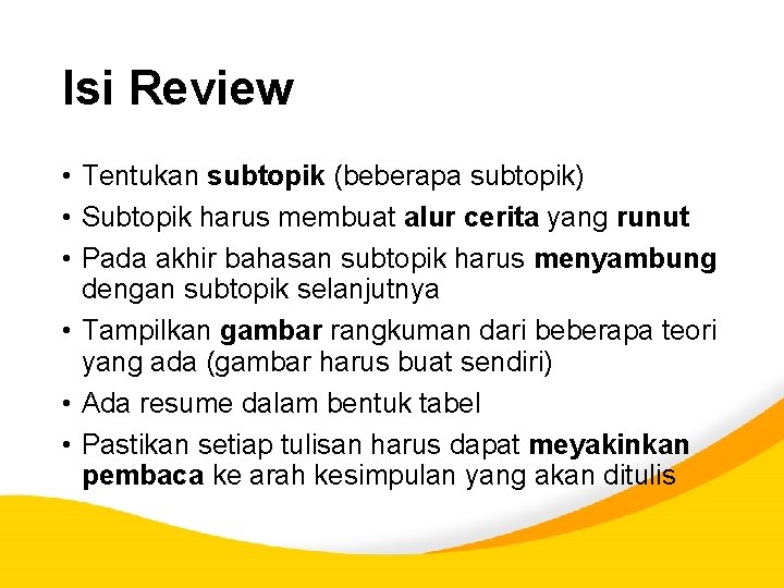 Isi Review • Tentukan subtopik (beberapa subtopik) • Subtopik harus membuat alur cerita yang