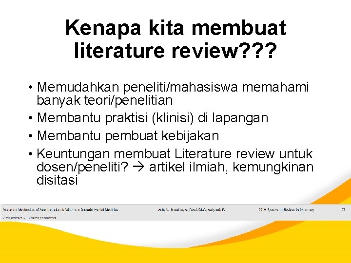 Kenapa kita membuat literature review? ? ? • Memudahkan peneliti/mahasiswa memahami banyak teori/penelitian •