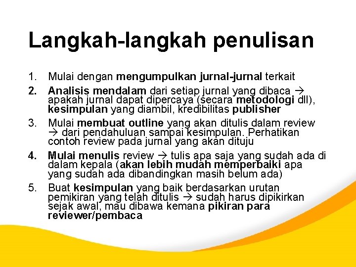 Langkah-langkah penulisan 1. Mulai dengan mengumpulkan jurnal-jurnal terkait 2. Analisis mendalam dari setiap jurnal